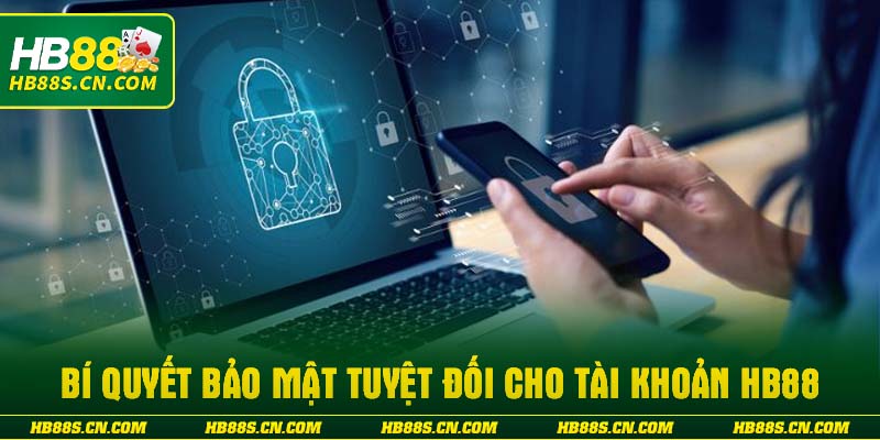 Bí quyết bảo mật tuyệt đối cho tài khoản HB88