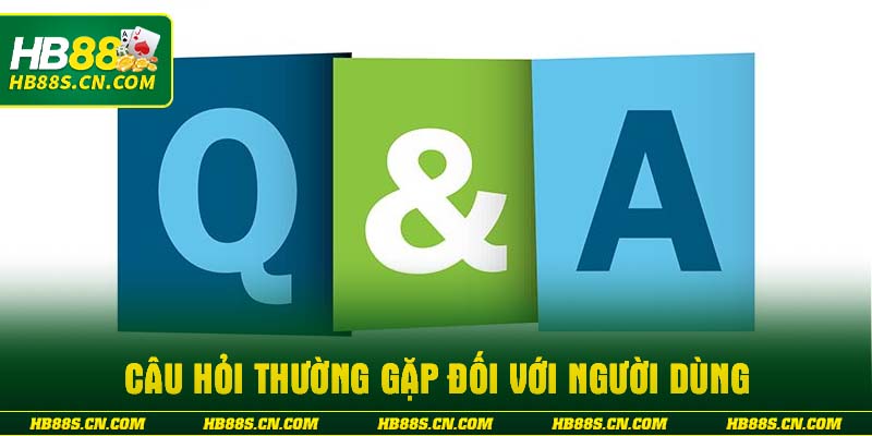Câu hỏi thường gặp đối với người dùng