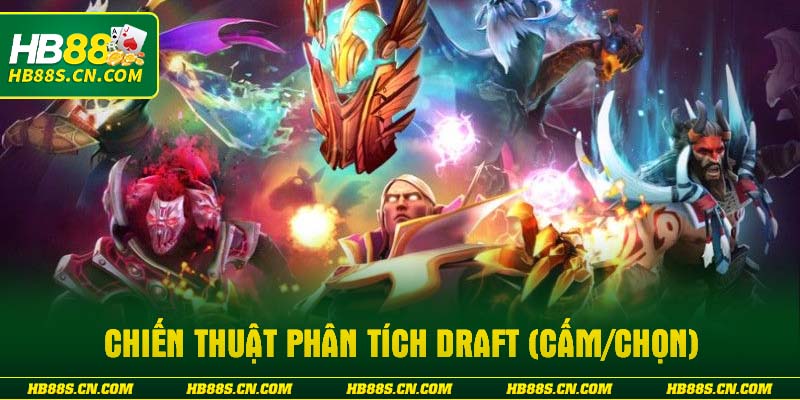 Chiến thuật phân tích Draft (Cấm/Chọn)