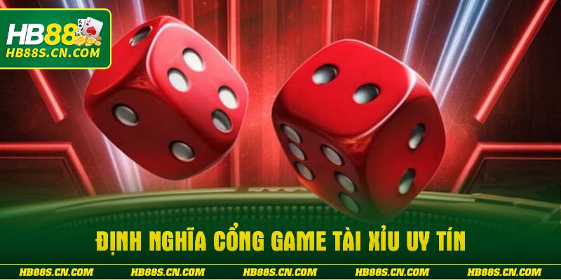 Định nghĩa cổng game tài xỉu uy tín