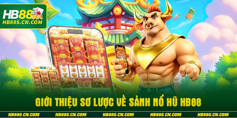 Giới thiệu sơ lược về sảnh nổ hũ HB88