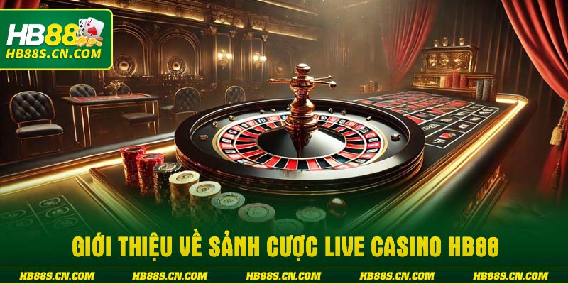 Giới thiệu về sảnh cược Live Casino HB88