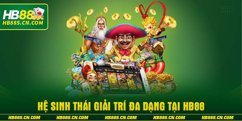 Hệ sinh thái giải trí đa dạng tại HB88