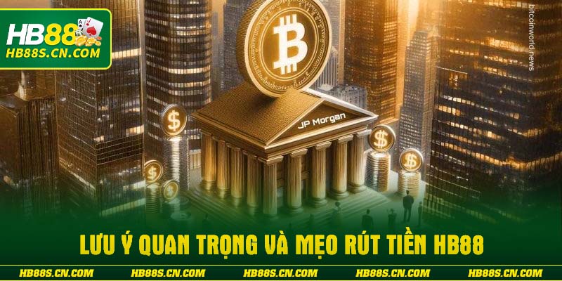 Lưu ý quan trọng và mẹo rút tiền HB88