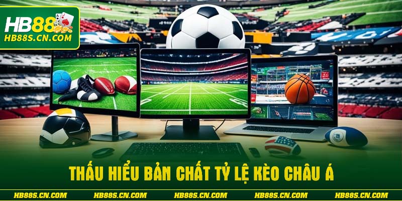 Thấu hiểu bản chất tỷ lệ kèo châu á