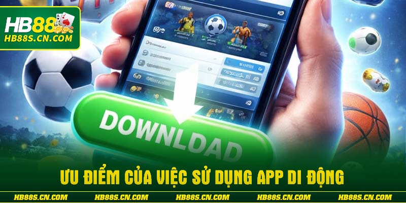 Ưu điểm của việc sử dụng app di động